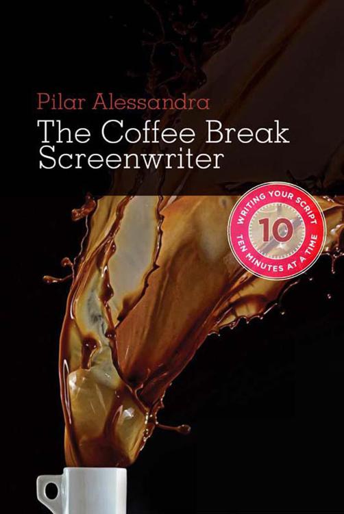 Coffee Break Screenwriter Writing Your Script Ten Minutes At A Time Alessandra