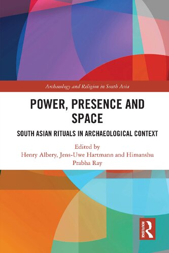 Power Presence And Space South Asian Rituals In Archaeological Context Henry Albery
