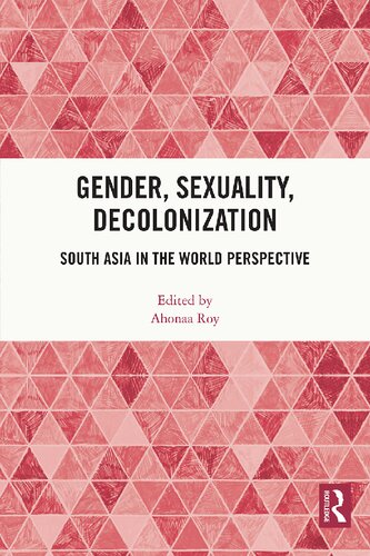 Gender Sexuality Decolonization South Asia In The World Perspective Ahonaa Roy Ed