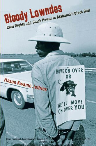 Bloody Lowndes Civil Rights And Black Power In Alabamas Black Belt Hasan Kwame Jeffries