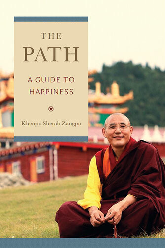 The Path A Guide To Happiness Khenpo Sherab Zangpo Sogyal Rinpoche