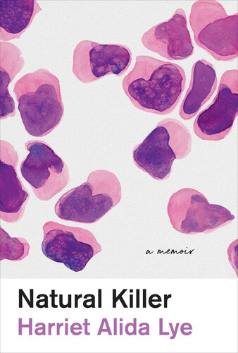 Natural Killer A Memoir Harriet Alida Lye