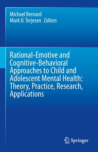 Rationalemotive And Cognitivebehavioral Approaches To Child And Adolescent Mental Health Theory Practice Research Applications Michael Bernard Editor