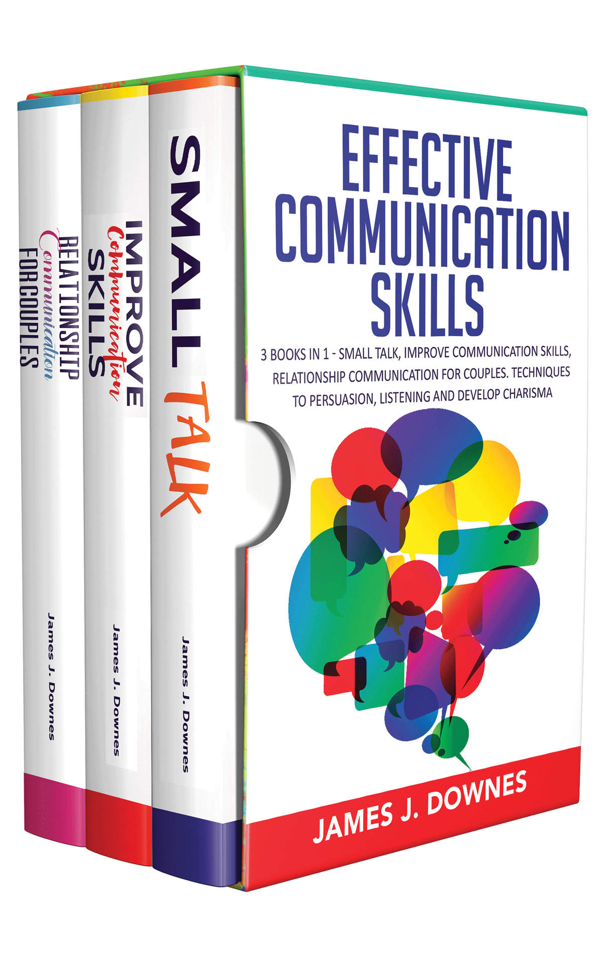 Effective Communication Skills 3 Books In 1 Small Talk Improve Your Skills Relationship Communication For Couples Techniques To Persuasion Listening And Develop Charisma 1st Edition James J Downes