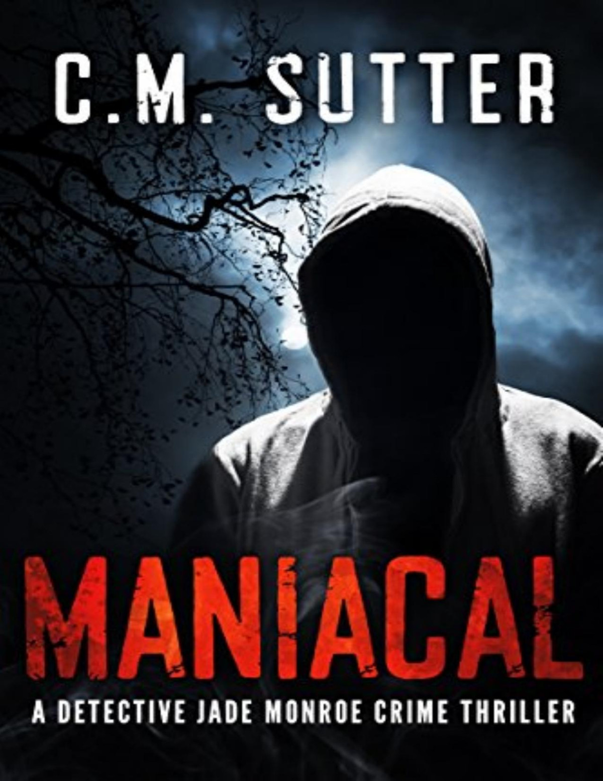Maniacal A Detective Jade Monroe Crime Thriller Book 1 C M Sutter Sutter