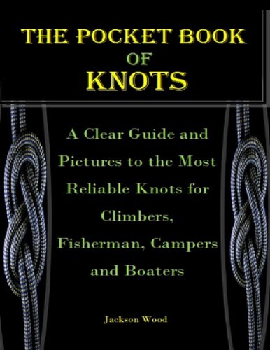 The Pocket Book Of Knots A Clear Guide And Pictures To The Most Reliable Knots For Climbers Fisherman Campers And Boaters Jackson Wood