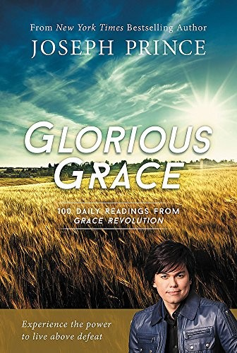 Glorious Grace 100 Daily Readings From Grace Revolution Joseph Prince Prince