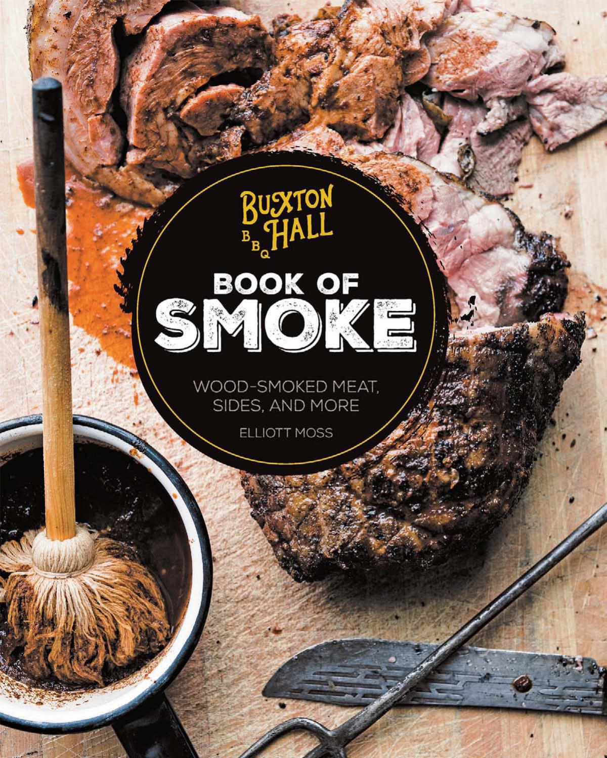 Buxton Hall Barbecues Book Of Smoke Woodsmoked Meat Sides And More Elliott Moss