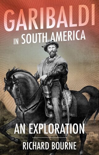 Garibaldi In South America An Exploration Richard Bourne
