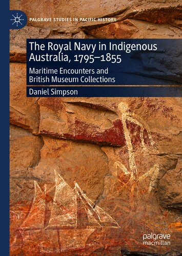 The Royal Navy In Indigenous Australia 17951855 Maritime Encounters And British Museum Collections Daniel Simpson