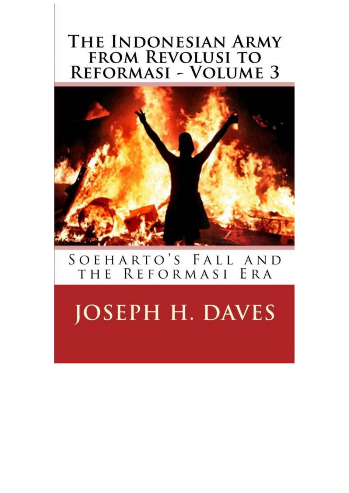 The Indonesian Army From Revolusi To Reformasi Volume 3 Soehartos Fall And The Reformasi Era Joseph H Daves