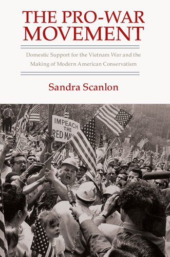 The Prowar Movement Domestic Support For The Vietnam War And The Making Of Modern American Conservatism Sandra Scanlon