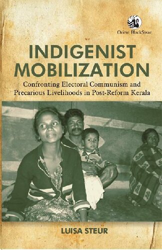 Indigenist Mobilization Confronting Electoral Communism And Precarious Livelihoods In Postreform Kerala Luisa Steur