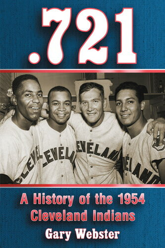 721 A History Of The 1954 Cleveland Indians Gary Webster