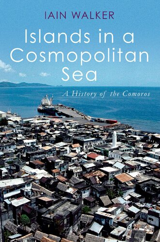 Islands In A Cosmopolitan Sea A History Of The Comoros Iain Walker