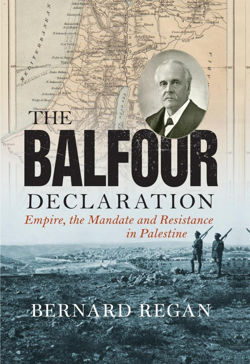 The Balfour Declaration Empire The Mandate And Resistance In Palestine Bernard Regan