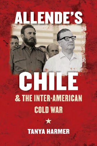 Allendes Chile And The Interamerican Cold War Tanya Harmer