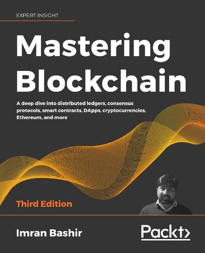 Mastering Blockchain A Deep Dive Into Distributed Ledgers Consensus Protocols Smart Contracts Dapps Cryptocurrencies Ethereum And More Third Imran Bashir