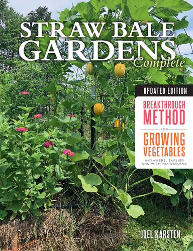 Straw Bale Gardens Complete Breakthrough Method For Growing Vegetables Anywhere Earler And With No Weeding Updated And Expanded Joel Karsten