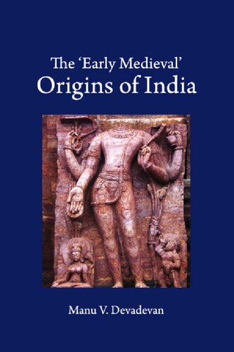 The Early Medieval Origins Of India Manu V Devadevan