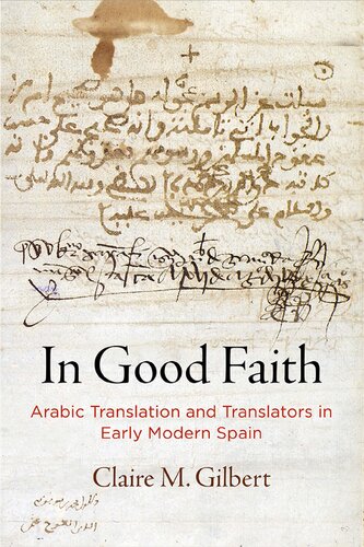 In Good Faith Arabic Translation And Translators In Early Modern Spain Claire M Gilbert