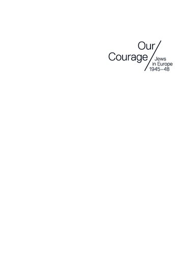 Our Courage Jews In Europe 194548 Kata Bohus Atina Grossmann Werner Hanak Mirjam Wenzel