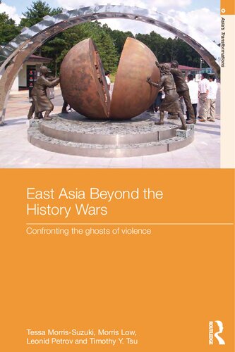 East Asia Beyond The History Wars Confronting The Ghosts Of Violence Morris Low Tessa Morrissuzuki Leonid Petrov