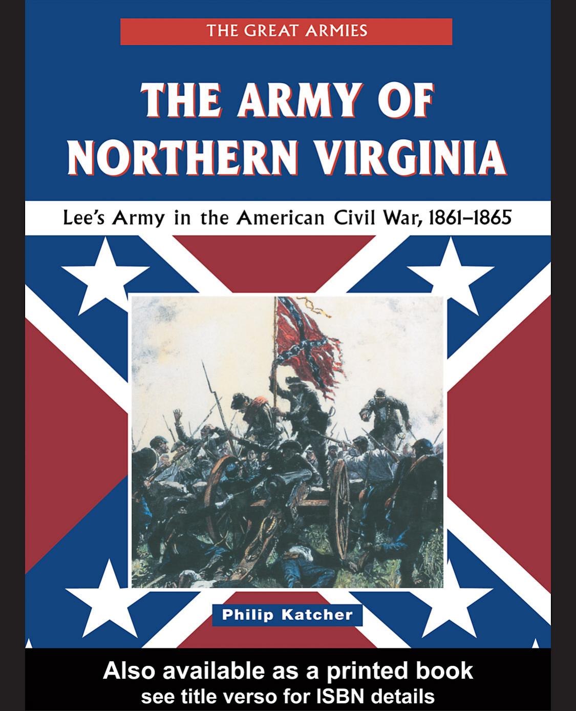 The Army Of Northern Virginia Lees Army In The American Civil War 18611865 Philip Katcher