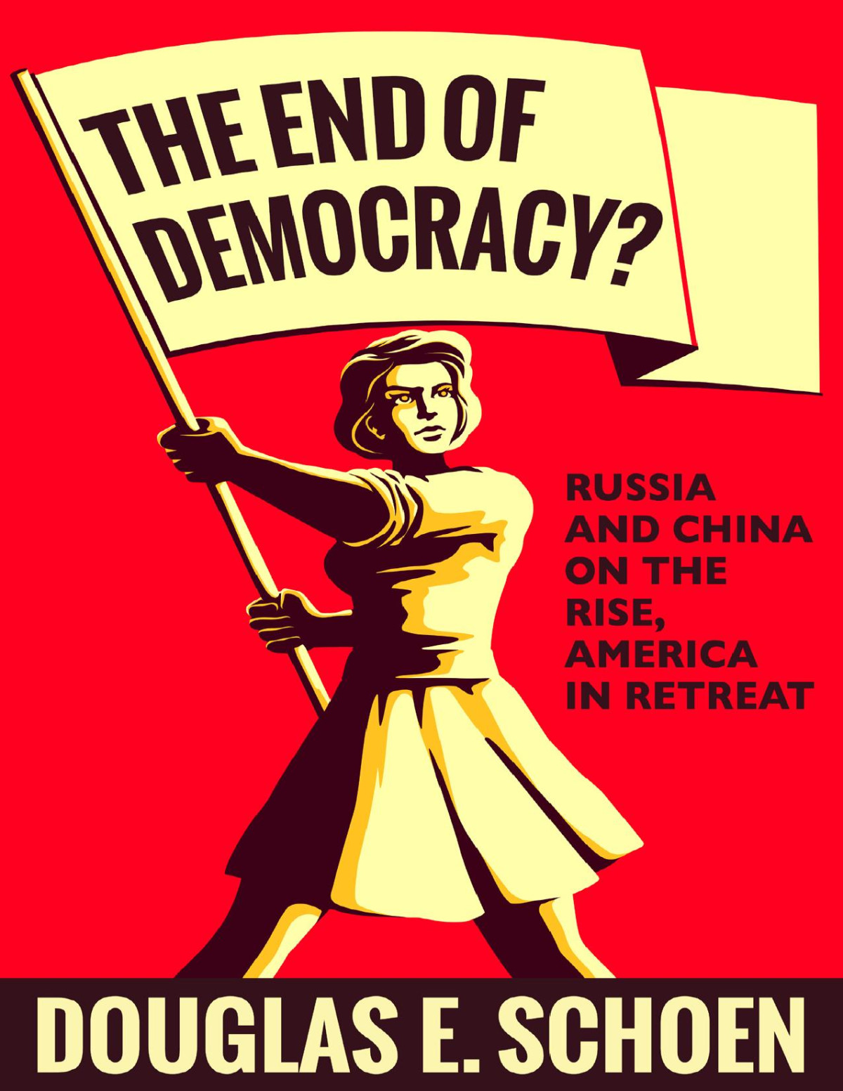 The End Of Democracy Douglas E Schoen