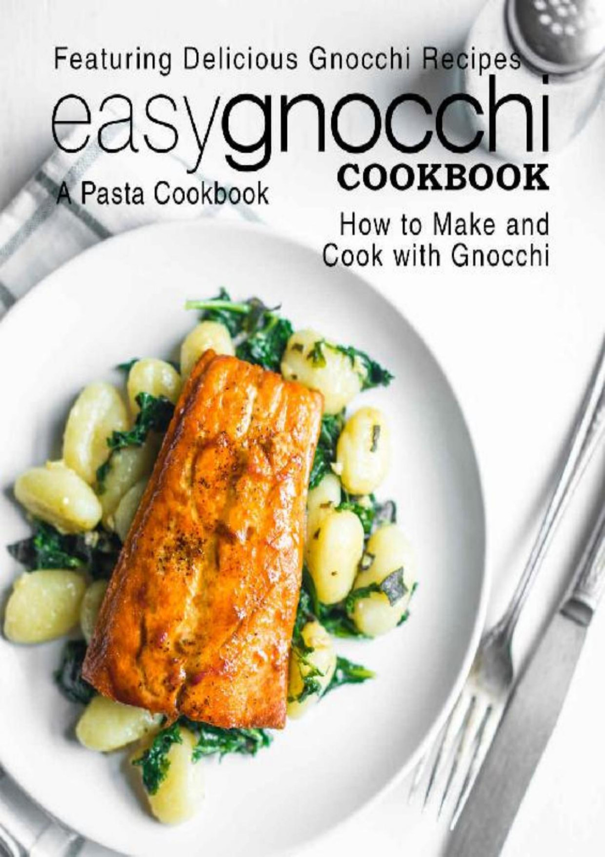 Easy Gnocchi Cookbook A Pasta Cookbook Featuring Delicious Gnocchi Recipes How To Make And Cook With Gnocchi 2nd Edition Booksumo Press Press
