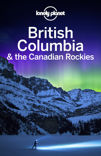 Lonely Planet British Columbia The Canadian Rockies 8th Edition Lonely Planet