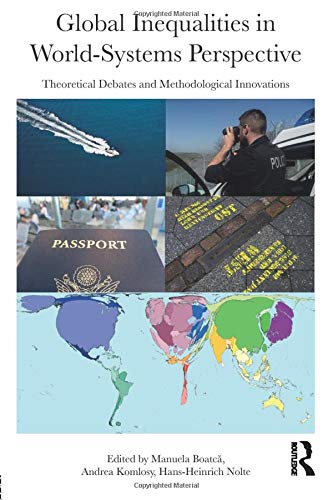 Global Inequalities In Worldsystems Perspective Theoretical Debates And Methodological Innovations Manuela Boatca