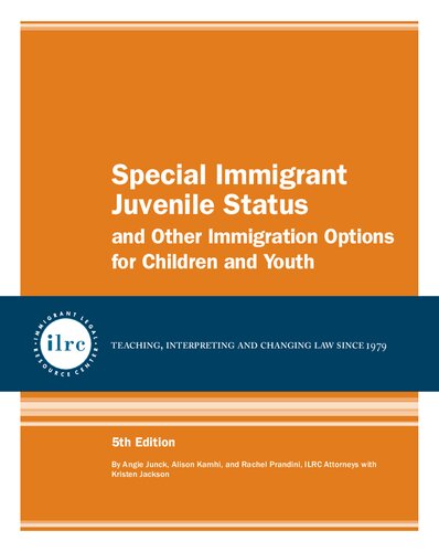 Special Immigrant Juvenile Status And Other Immigration Options For Children And Youth 5th Edition Angie Junck