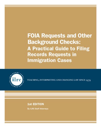 Foia Requests And Other Background Checks A Practical Guide To Filing Records Requests In Immigration Cases 1st Edition Ilrc Staff Attorneys
