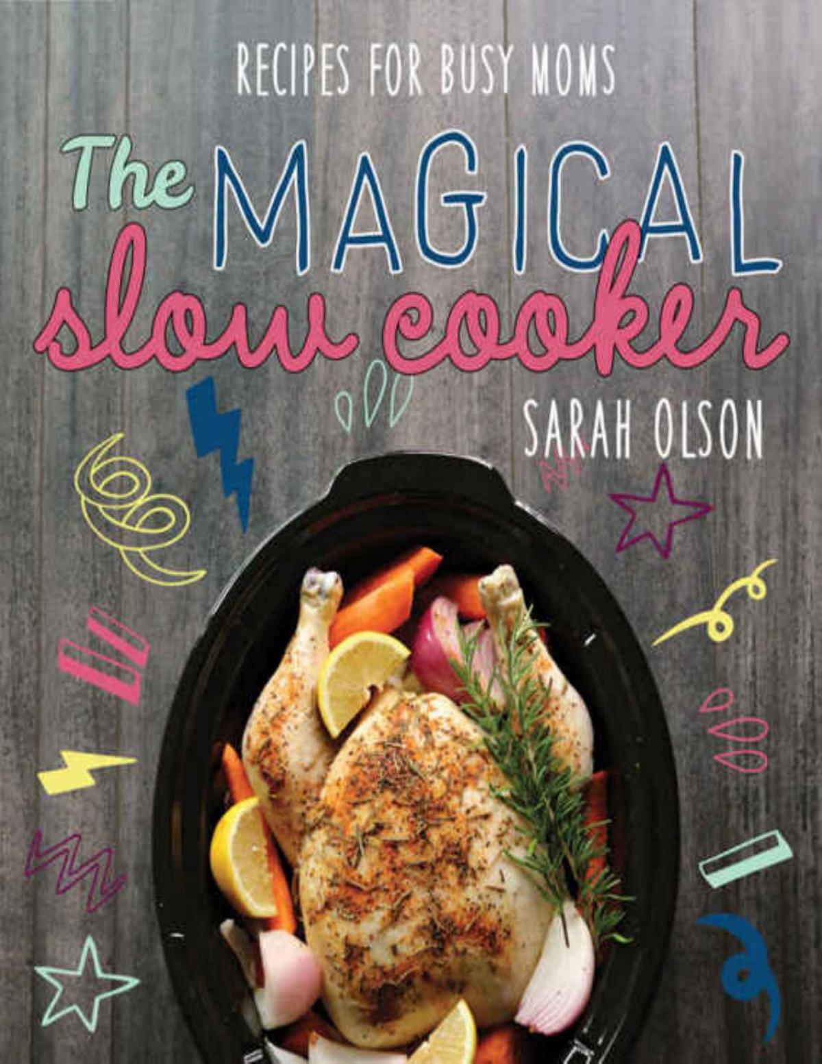 The Magical Slow Cooker Recipes For Busy Moms Sarah Olson