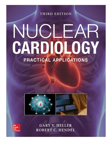 Nuclear Cardiology Practical Applications Third Edition 3rd Edition Gary V Heller Robert C Hendel