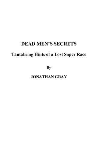 Dead Mens Secrets Tantalising Hints Of A Lost Super Race Jonathan Gray