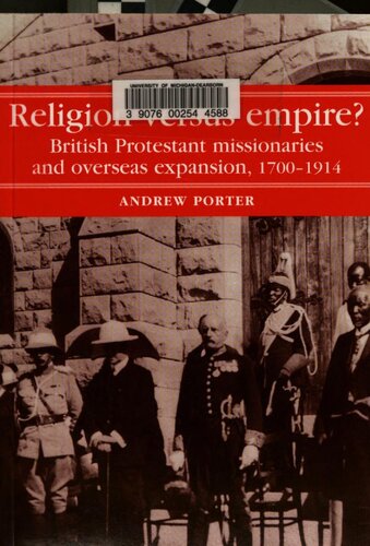 Religion Versus Empire British Protestant Missionaries And Overseas Expansion 17001914 Andrew N Porter