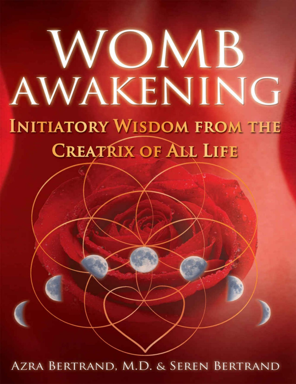 Womb Awakening Initiatory Wisdom From The Creatrix Of All Life Azra Bertrand Seren Bertrand Bertrand