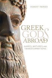 Greek Gods Abroad Names Natures And Transformations Robert Parker