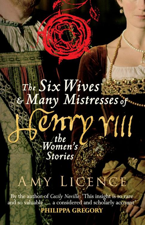 The Six Wives And Many Mistresses Of Henry Viii The Womens Stories Amy Licence