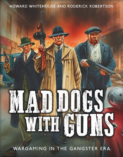 Mad Dogs With Guns Wargaming In The Gangster Era Howard Whitehouse
