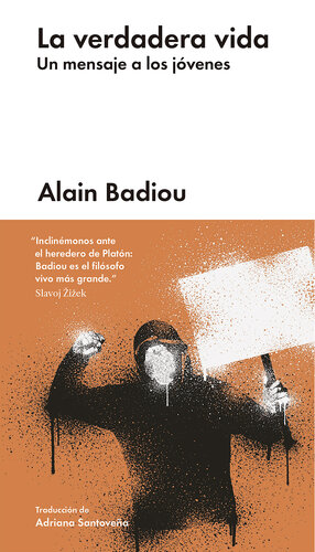 La Verdadera Vida Un Mensaje A Los Jovenes Alain Badiou