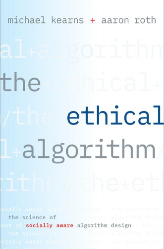 The Ethical Algorithm The Science Of Socially Aware Algorithm Design Michael Kearns