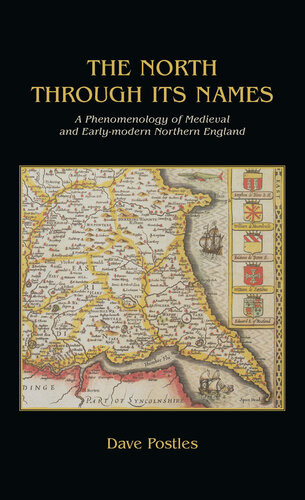 The North Through Its Names A Phenomenology Of Medieval And Earlymodern Northern England David Postles