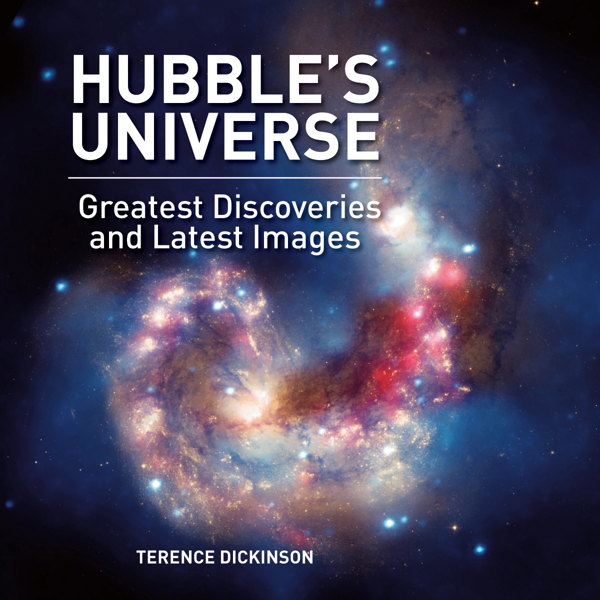 Hubbles Universe Greatest Discoveries And Latest Images Terence Dickinson