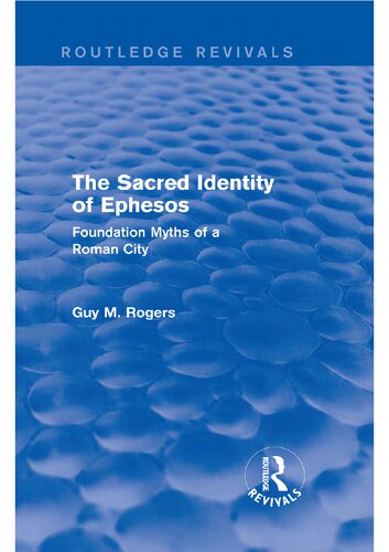 The Sacred Identity Of Ephesos Foundation Myths Of A Roman City 2014 Ed Guy Maclean Rogers
