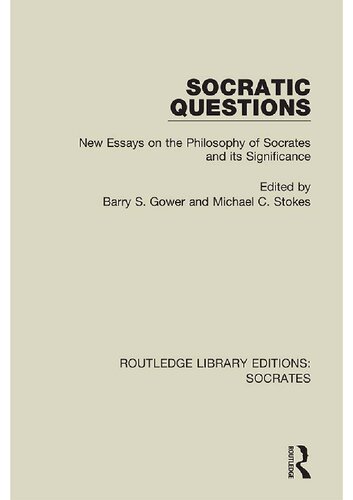 Socratic Questions New Essays On The Philosophy Of Socrates And Its Significance Barry S Gower Michael C Stokes