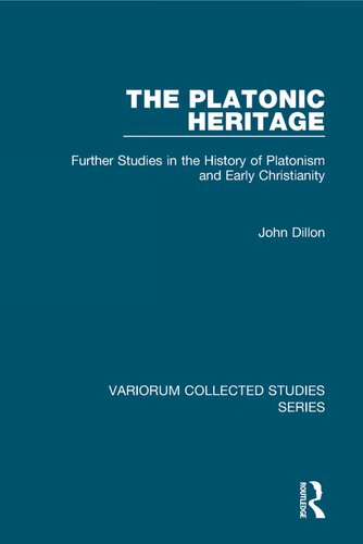The Platonic Heritage Further Studies In The History Of Platonism And Early Christianity John M Dillon
