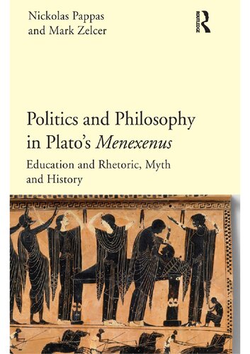 Politics And Philosophy In Platos Menexenus Education And Rhetoric Myth And History Nickolas Pappas